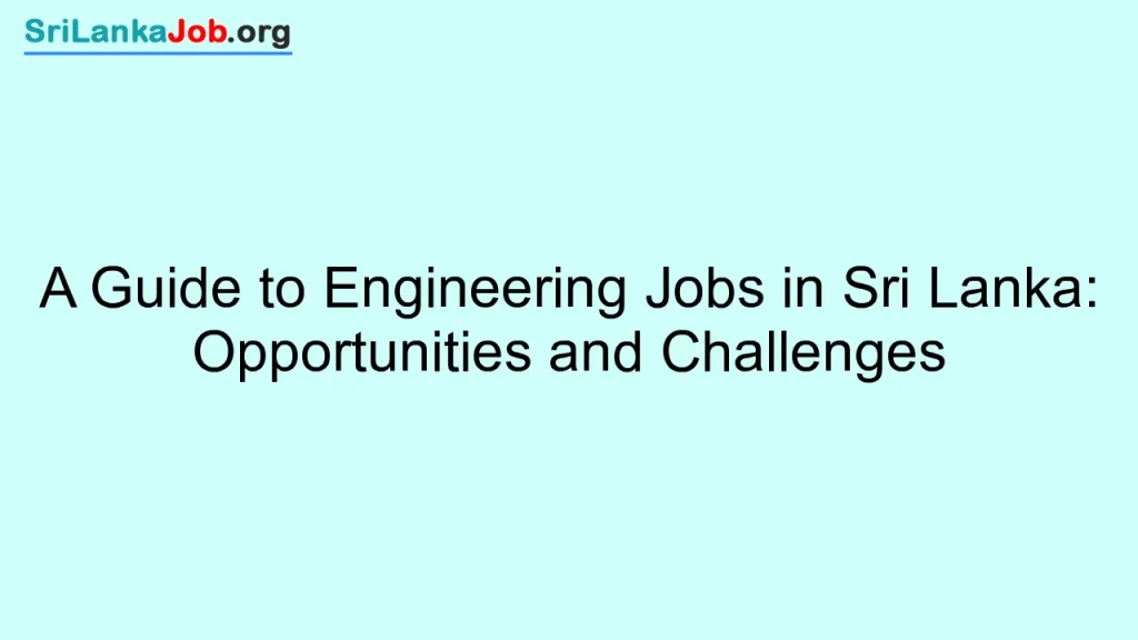 A Guide to Engineering Jobs in Sri Lanka: Opportunities and Challenges