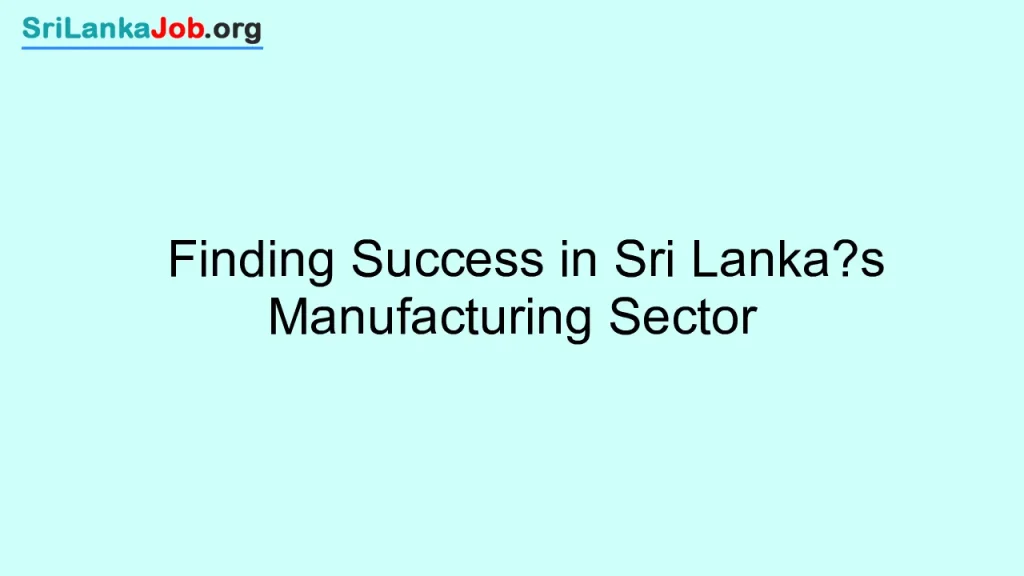 Finding Success in Sri Lanka’s Manufacturing Sector