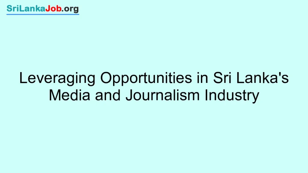 Leveraging Opportunities in Sri Lanka's Media and Journalism Industry