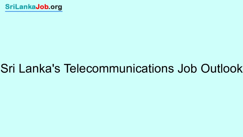 Sri Lanka's Telecommunications Job Outlook